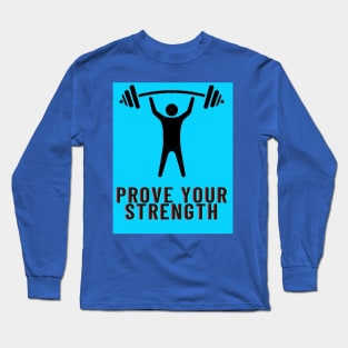 PROVE YOUR STRENGTH Long Sleeve T-Shirt